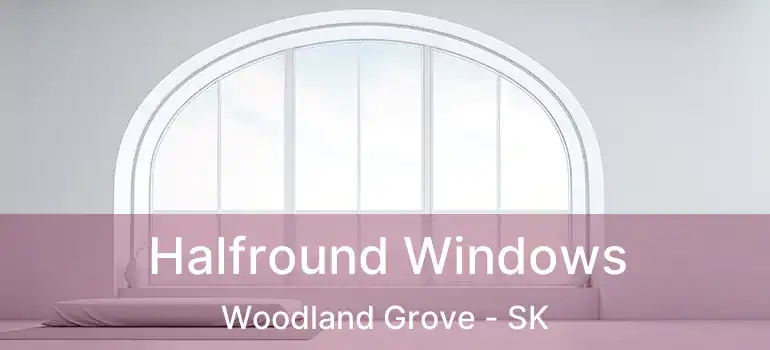  Halfround Windows Woodland Grove - SK