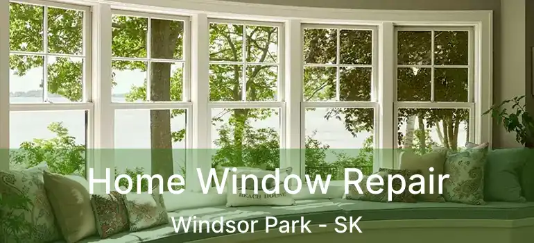  Home Window Repair Windsor Park - SK