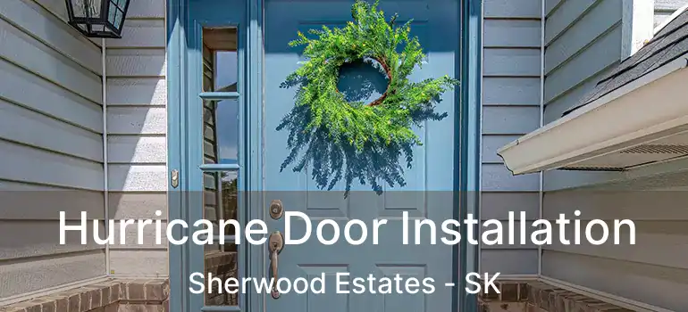  Hurricane Door Installation Sherwood Estates - SK