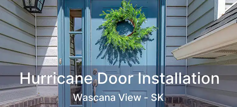  Hurricane Door Installation Wascana View - SK