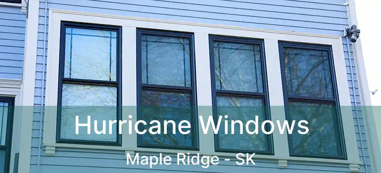  Hurricane Windows Maple Ridge - SK