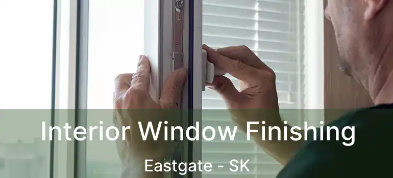  Interior Window Finishing Eastgate - SK