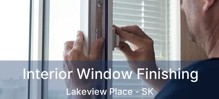  Interior Window Finishing Lakeview Place - SK
