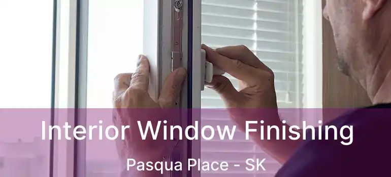  Interior Window Finishing Pasqua Place - SK