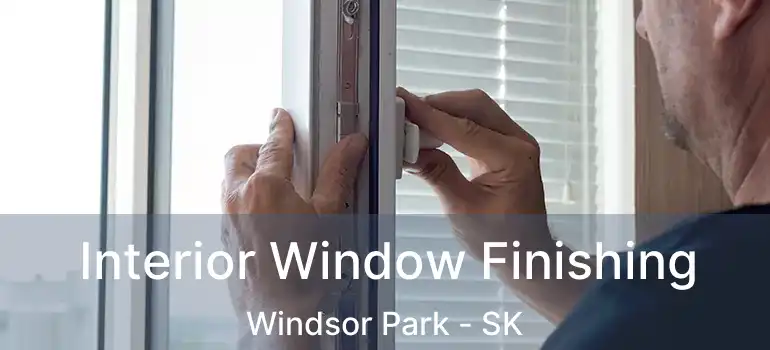  Interior Window Finishing Windsor Park - SK