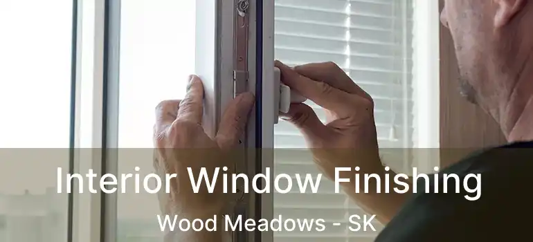  Interior Window Finishing Wood Meadows - SK