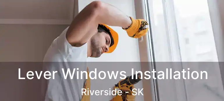  Lever Windows Installation Riverside - SK
