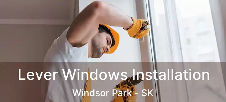  Lever Windows Installation Windsor Park - SK