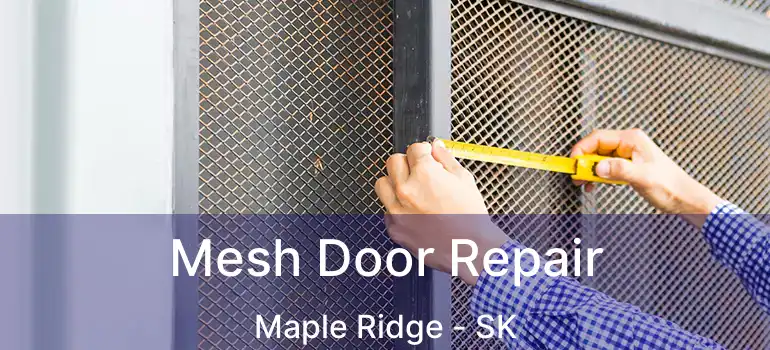  Mesh Door Repair Maple Ridge - SK