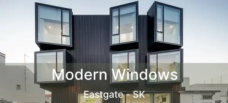  Modern Windows Eastgate - SK