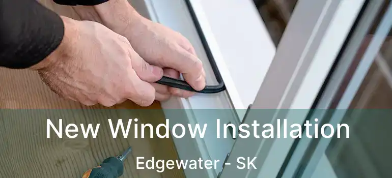  New Window Installation Edgewater - SK