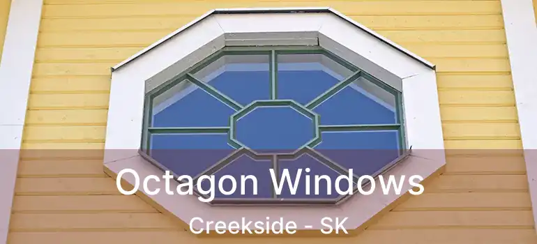  Octagon Windows Creekside - SK