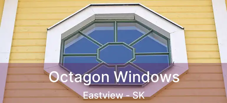  Octagon Windows Eastview - SK