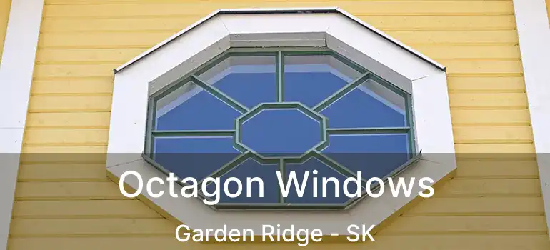  Octagon Windows Garden Ridge - SK