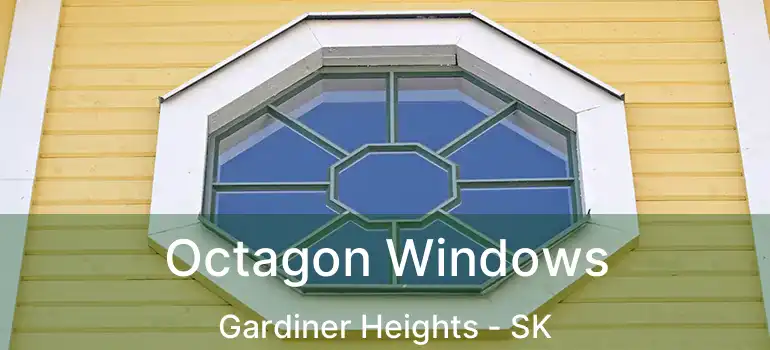  Octagon Windows Gardiner Heights - SK