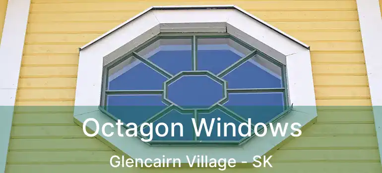  Octagon Windows Glencairn Village - SK