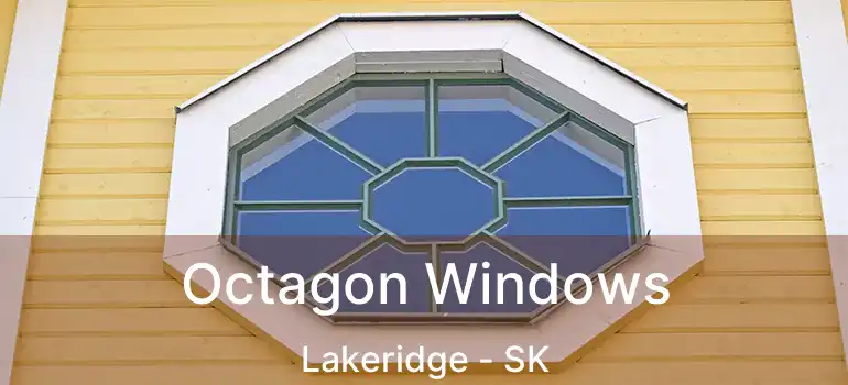  Octagon Windows Lakeridge - SK