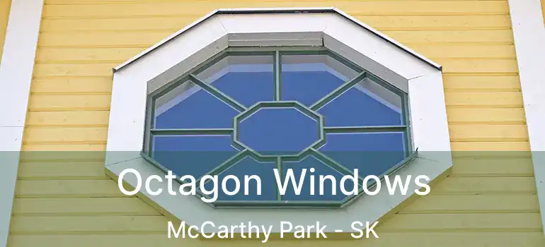  Octagon Windows McCarthy Park - SK