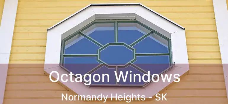  Octagon Windows Normandy Heights - SK