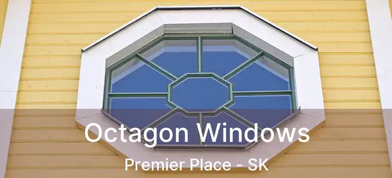 Octagon Windows Premier Place - SK