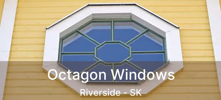  Octagon Windows Riverside - SK