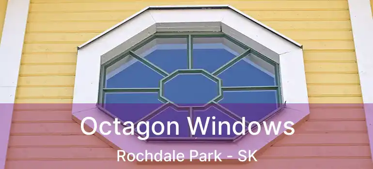  Octagon Windows Rochdale Park - SK