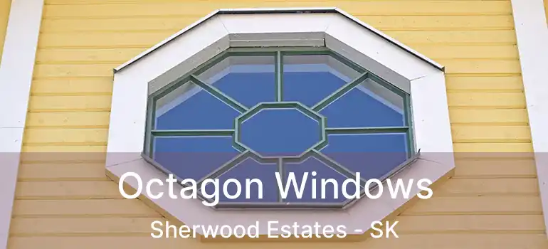  Octagon Windows Sherwood Estates - SK