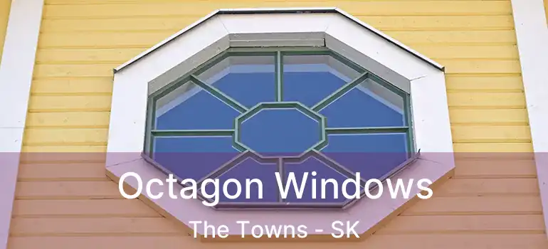 Octagon Windows The Towns - SK