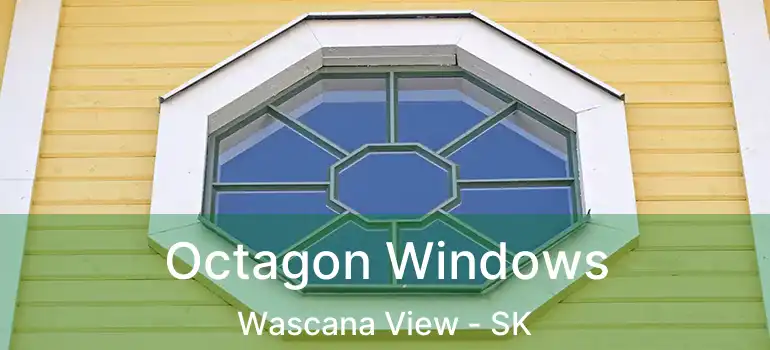  Octagon Windows Wascana View - SK