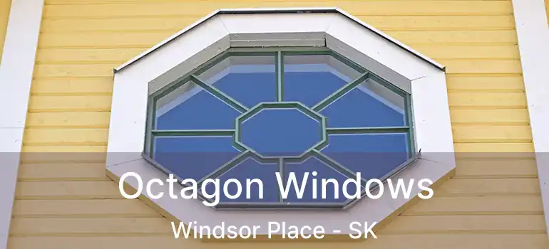  Octagon Windows Windsor Place - SK