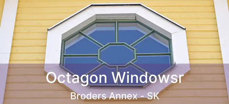  Octagon Windowsr Broders Annex - SK