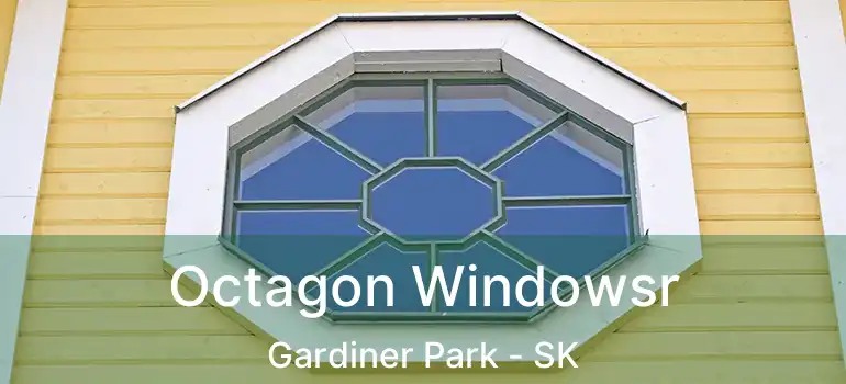  Octagon Windowsr Gardiner Park - SK