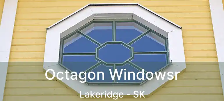  Octagon Windowsr Lakeridge - SK