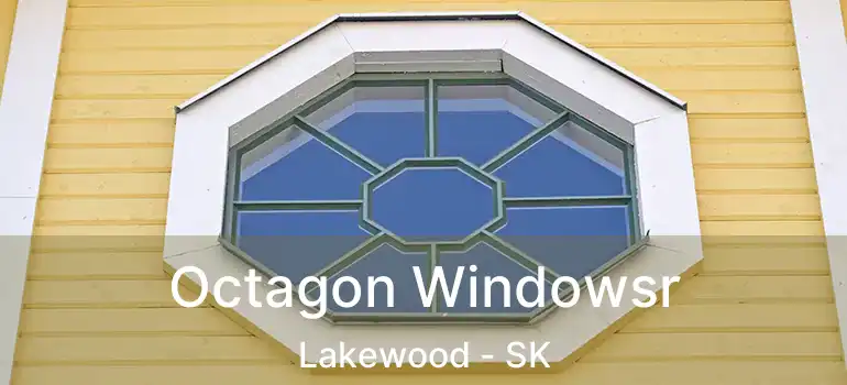  Octagon Windowsr Lakewood - SK
