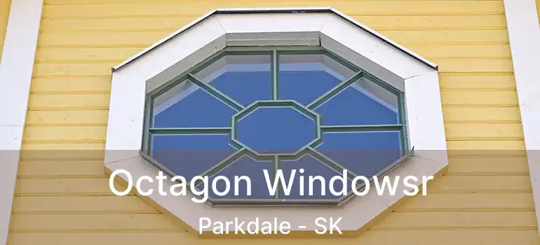  Octagon Windowsr Parkdale - SK