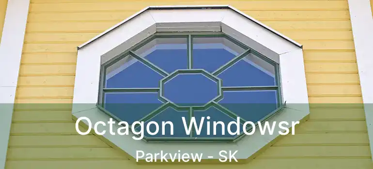  Octagon Windowsr Parkview - SK
