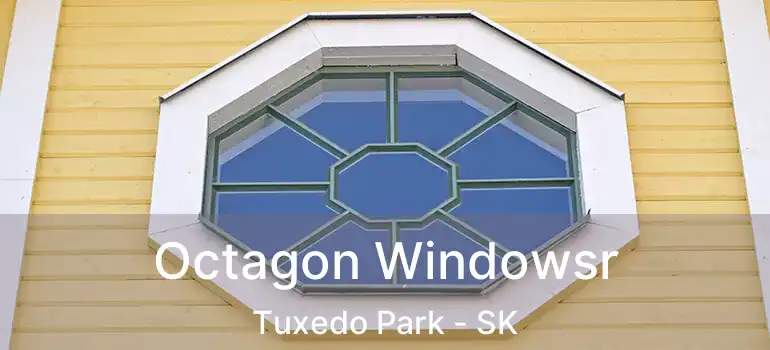 Octagon Windowsr Tuxedo Park - SK