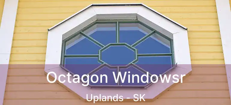  Octagon Windowsr Uplands - SK