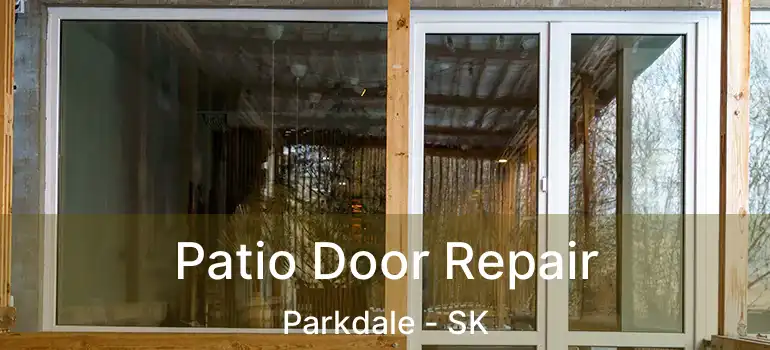  Patio Door Repair Parkdale - SK