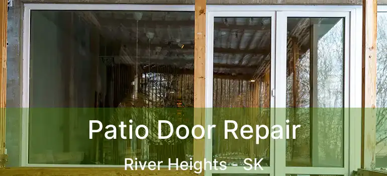  Patio Door Repair River Heights - SK