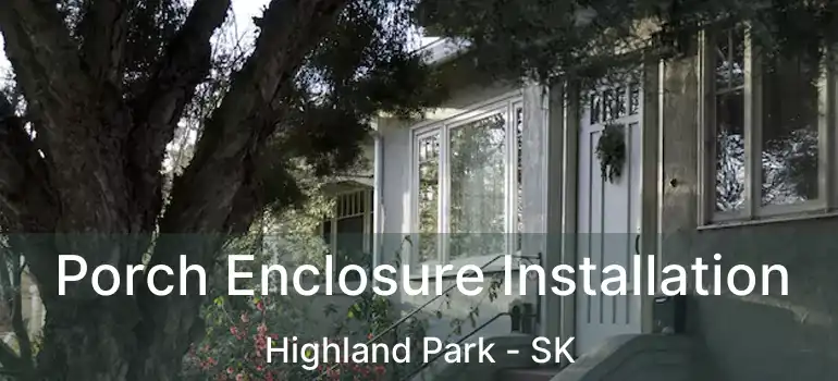  Porch Enclosure Installation Highland Park - SK