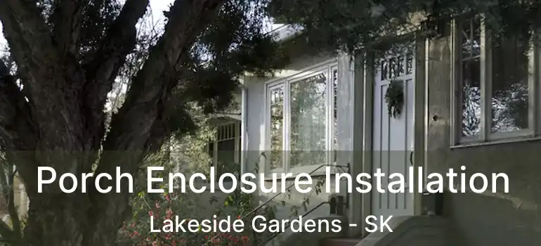  Porch Enclosure Installation Lakeside Gardens - SK