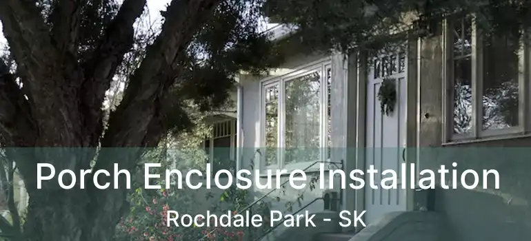  Porch Enclosure Installation Rochdale Park - SK
