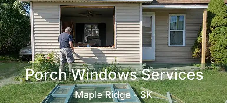  Porch Windows Services Maple Ridge - SK