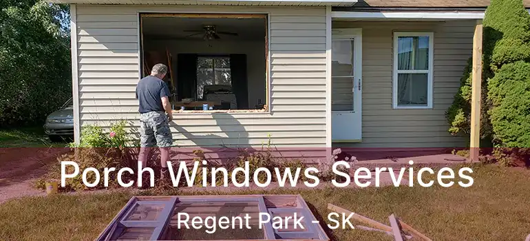  Porch Windows Services Regent Park - SK