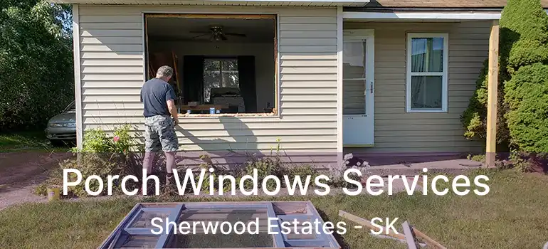  Porch Windows Services Sherwood Estates - SK