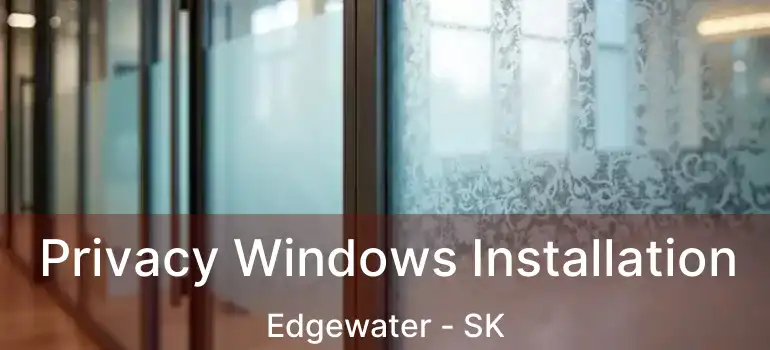  Privacy Windows Installation Edgewater - SK