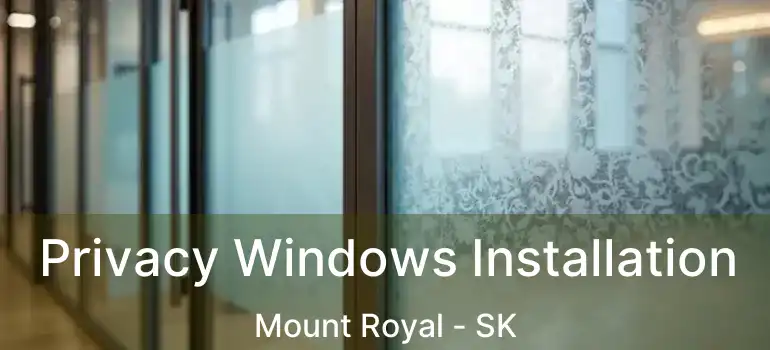  Privacy Windows Installation Mount Royal - SK