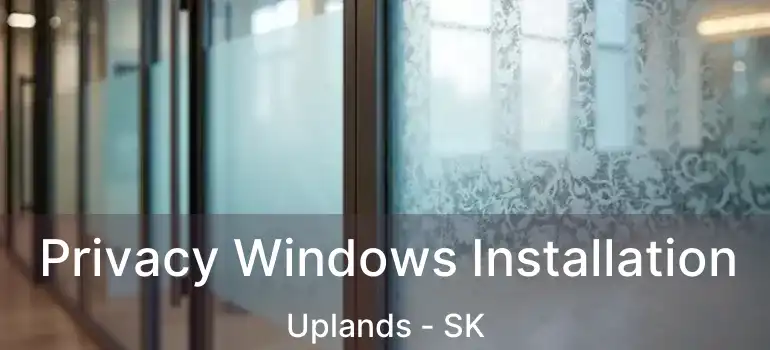  Privacy Windows Installation Uplands - SK