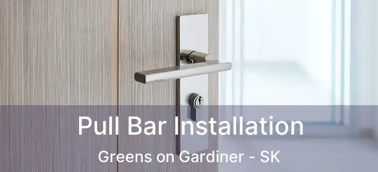  Pull Bar Installation Greens on Gardiner - SK